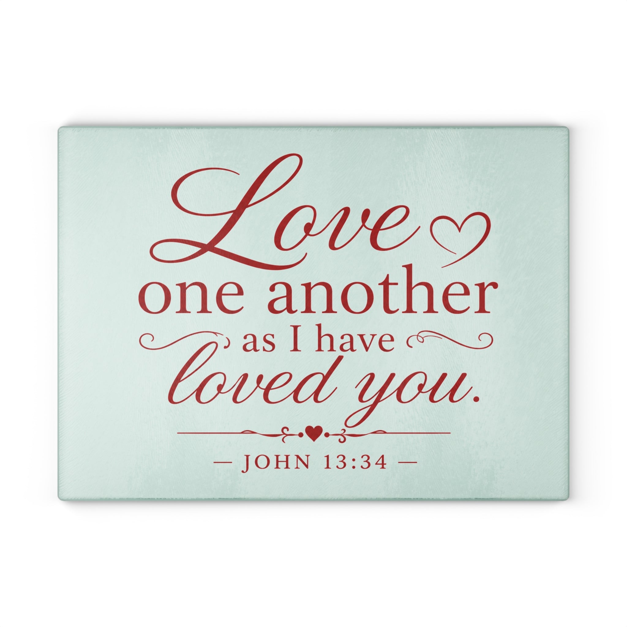 Glass Cutting Board – "Love One Another as I Have Loved You" John 13:34 Inspirational Bible Verse