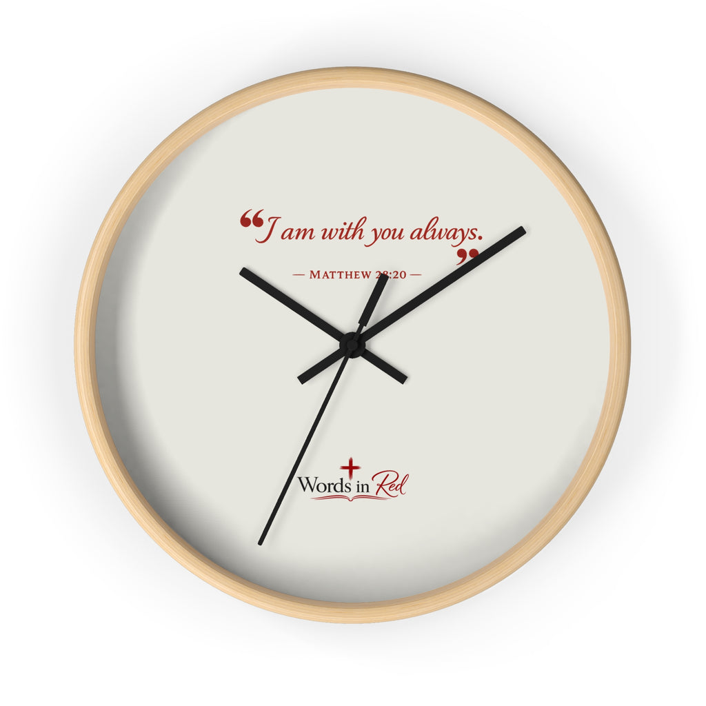 Inspirational Wall Clock — “I am with you always.” Matthew 28:20 Religious Decorative Clock