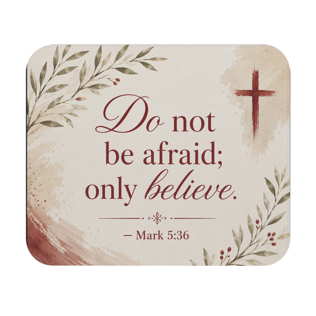 Christian Inspirational Mouse Pad — "Do not be afraid; only believe." (Mark 5:36)