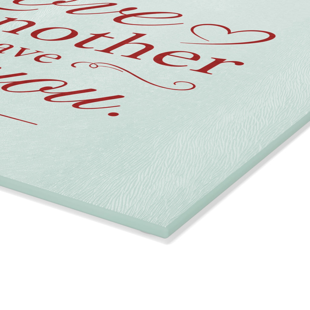 Glass Cutting Board – "Love One Another as I Have Loved You" John 13:34 Inspirational Bible Verse