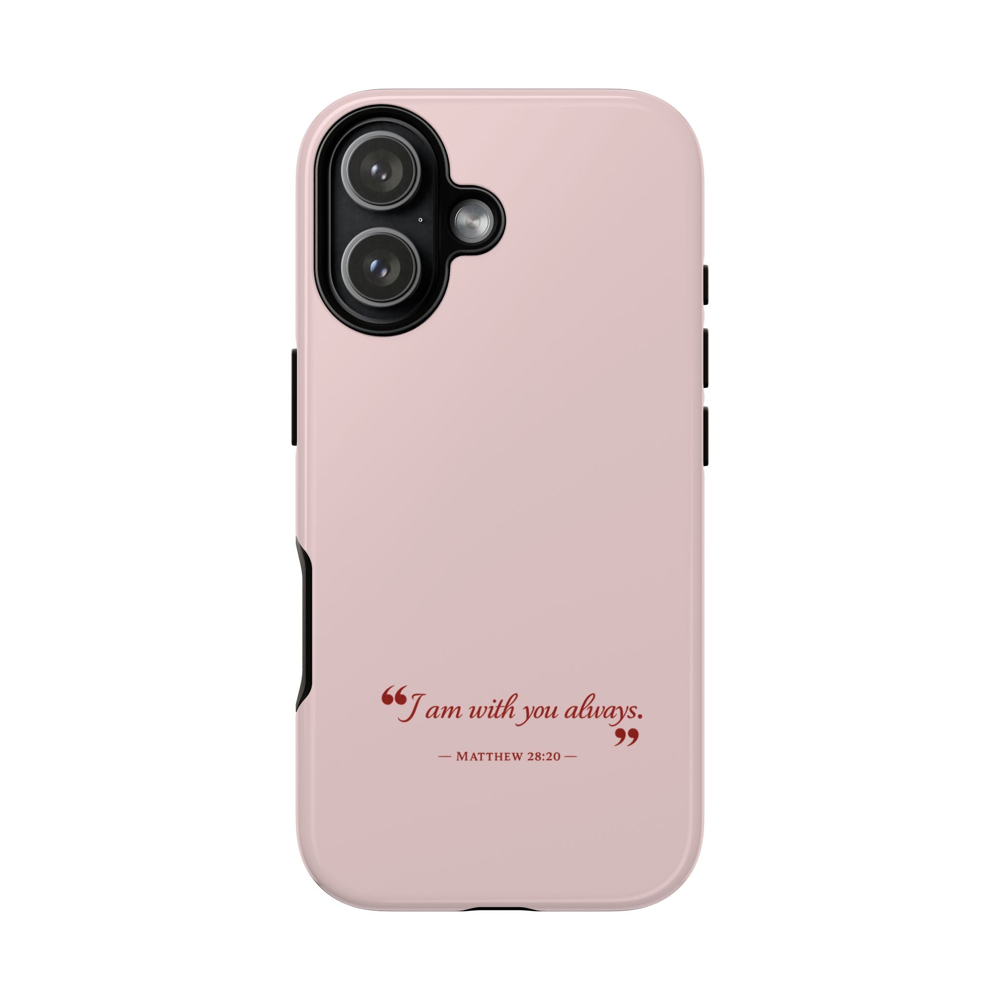 Bible Verse Pink Phone Case — "I am with you always" (Matthew 28:20) Tough Protective Case
